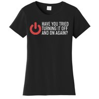 Have You Tried Turning It Off And On Again It Nerd Women's T-Shirt