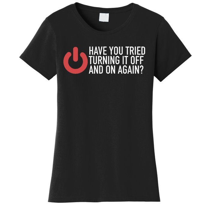 Have You Tried Turning It Off And On Again It Nerd Women's T-Shirt