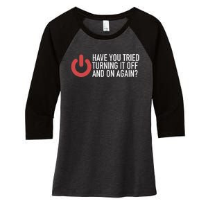 Have You Tried Turning It Off And On Again It Nerd Women's Tri-Blend 3/4-Sleeve Raglan Shirt