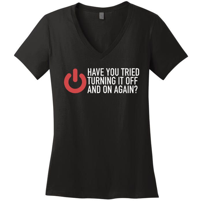 Have You Tried Turning It Off And On Again It Nerd Women's V-Neck T-Shirt