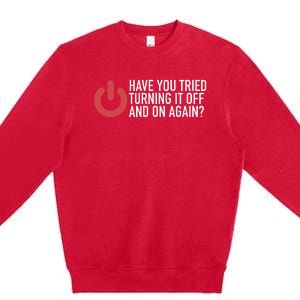 Have You Tried Turning It Off And On Again It Nerd Premium Crewneck Sweatshirt