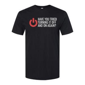 Have You Tried Turning It Off And On Again It Nerd Softstyle CVC T-Shirt