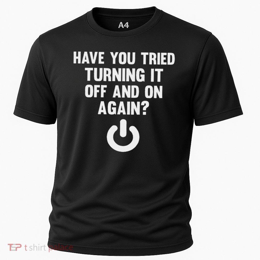 Have You Tried Turning It Off And On Again Cooling Performance Crew T-Shirt