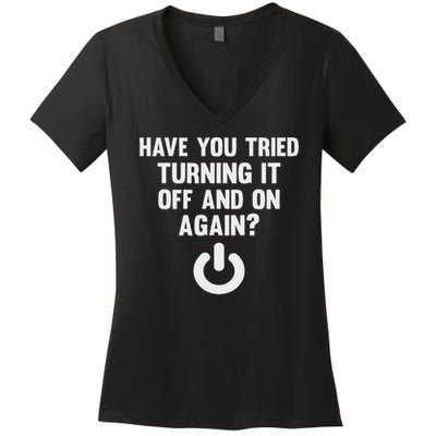 Have You Tried Turning It Off And On Again Women's V-Neck T-Shirt
