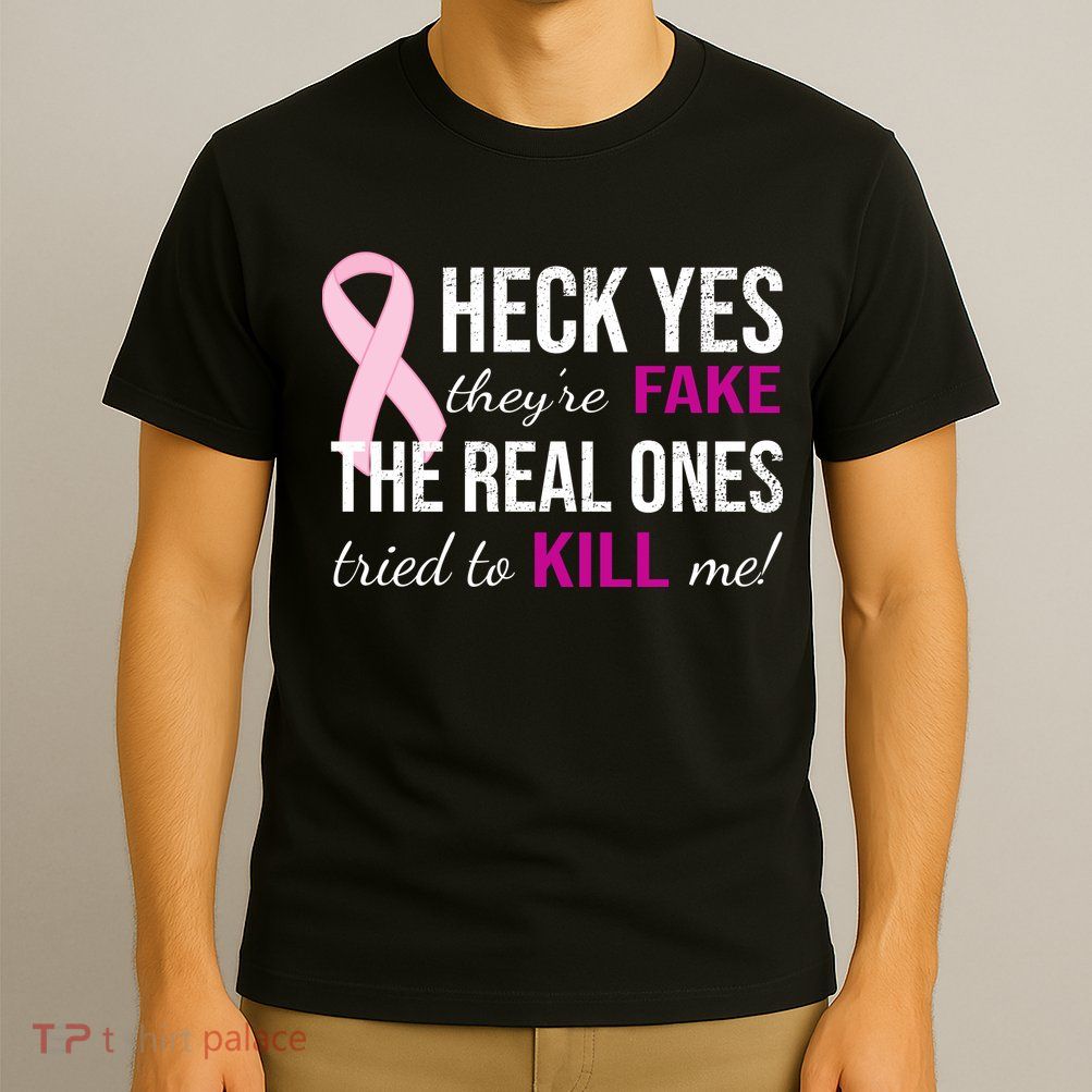 Heck Yes They're Fake The Real Ones Tried To Scare Me! T-Shirt