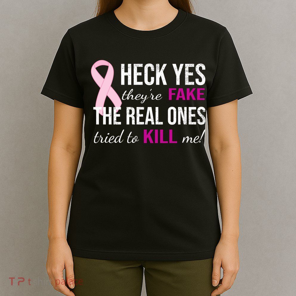 Heck Yes They're Fake The Real Ones Tried To Scare Me! T-Shirt