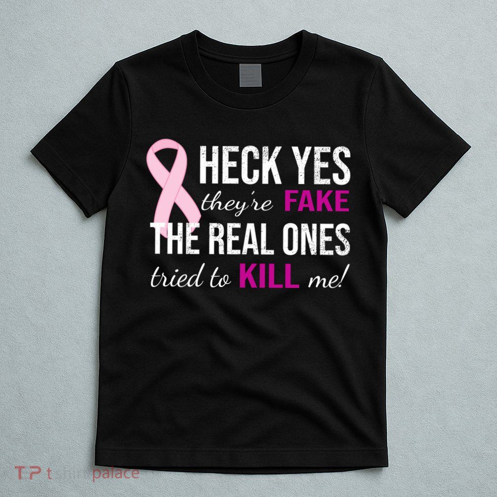 Heck Yes They're Fake The Real Ones Tried To Scare Me! T-Shirt