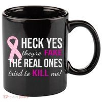 Heck Yes They're Fake The Real Ones Tried To Scare Me! 11oz C Handle Ceramic Mug