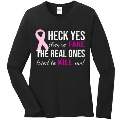 Heck Yes They're Fake The Real Ones Tried To Scare Me! Ladies Long Sleeve Shirt