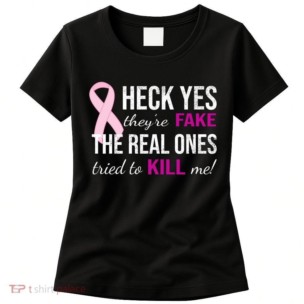 Heck Yes They're Fake The Real Ones Tried To Scare Me! Womens T-Shirt