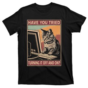 Have You Tried Turning It Off And On Tech Support Humor Cat T-Shirt