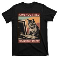 Have You Tried Turning It Off And On Tech Support Humor Cat T-Shirt