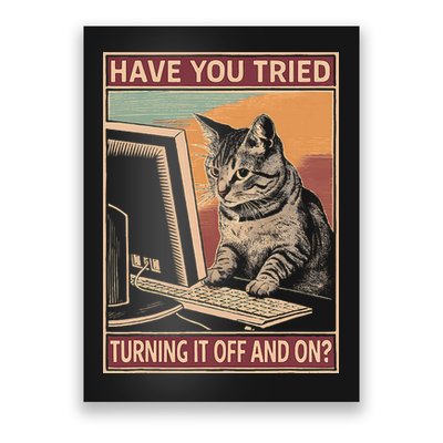 Have You Tried Turning It Off And On Tech Support Humor Cat Poster