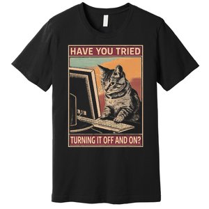 Have You Tried Turning It Off And On Tech Support Humor Cat Premium T-Shirt