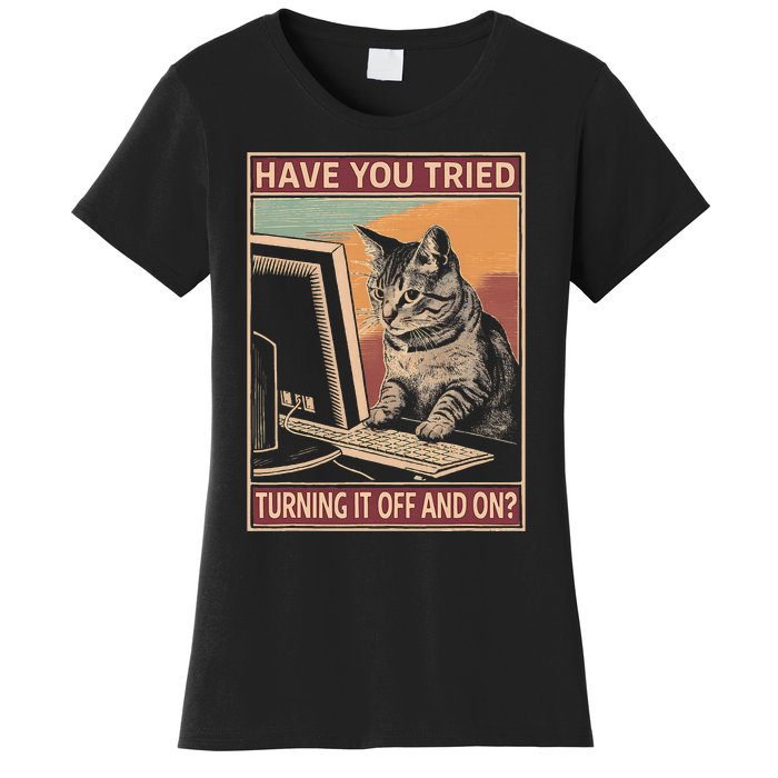 Have You Tried Turning It Off And On Tech Support Humor Cat Women's T-Shirt