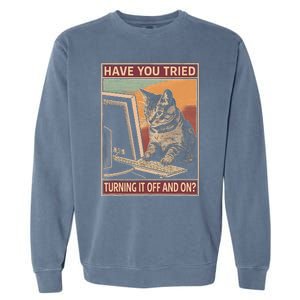 Have You Tried Turning It Off And On Tech Support Humor Cat Garment-Dyed Sweatshirt