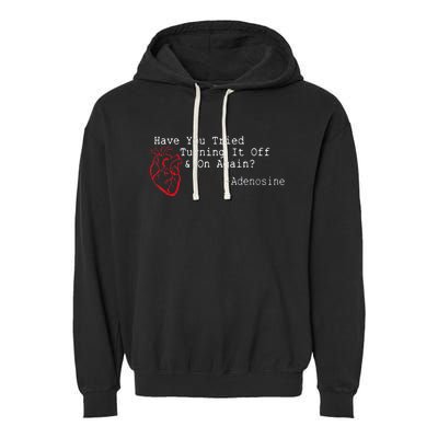 Have You Tried Turning It Off And On Again Adenosine Heart Garment-Dyed Fleece Hoodie