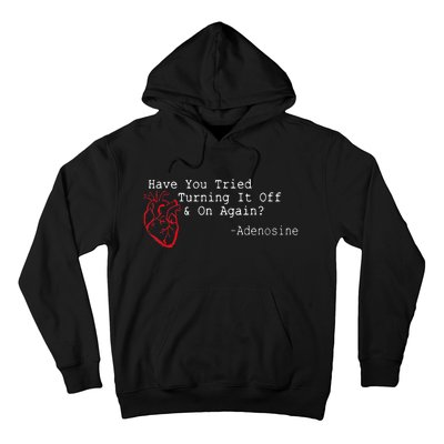 Have You Tried Turning It Off And On Again Adenosine Heart Hoodie