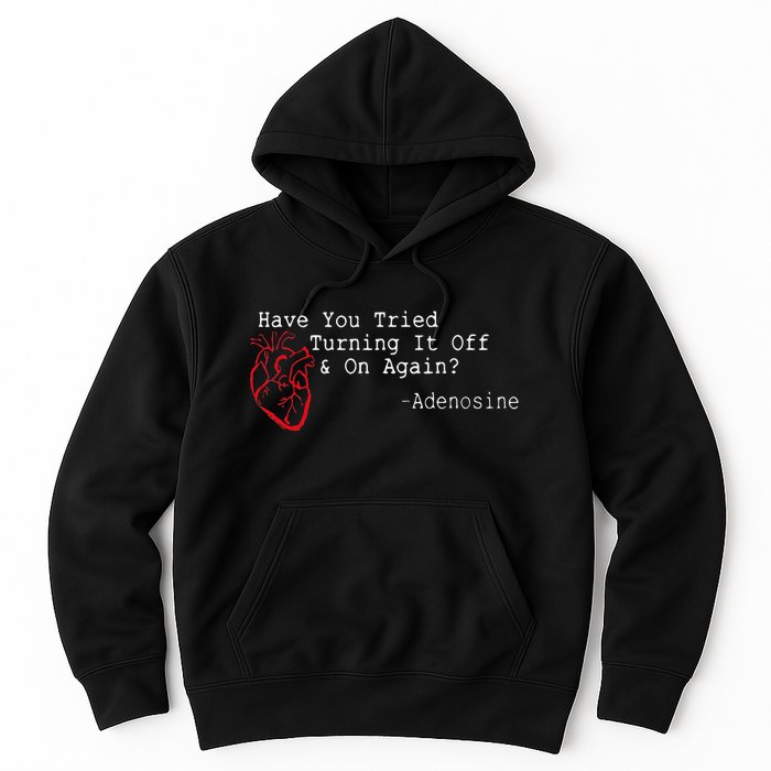 Have You Tried Turning It Off And On Again Adenosine Heart Hoodie