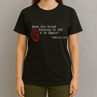 Have You Tried Turning It Off And On Again Adenosine Heart T-Shirt