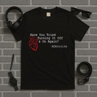 Have You Tried Turning It Off And On Again Adenosine Heart T-Shirt