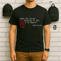Have You Tried Turning It Off And On Again Adenosine Heart T-Shirt