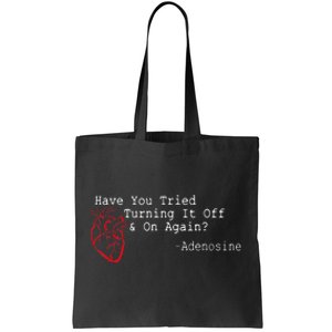 Have You Tried Turning It Off And On Again Adenosine Heart Tote Bag