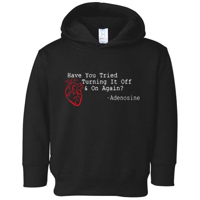Have You Tried Turning It Off And On Again Adenosine Heart Toddler Hoodie