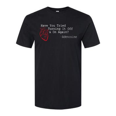 Have You Tried Turning It Off And On Again Adenosine Heart Softstyle CVC T-Shirt