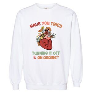 Have You Tried Turning It Off And On Againing School Counselor Garment-Dyed Sweatshirt