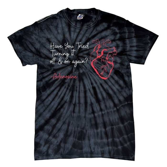 Have You Tried Turning It Off And On Again Adenosine Heart Tie-Dye T-Shirt