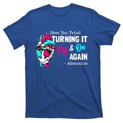 Have You Tried Turning It Off And On Again Heart Adenosines Cute Gift T-Shirt