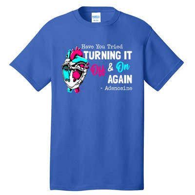 Have You Tried Turning It Off And On Again Heart Adenosines Cute Gift Tall T-Shirt