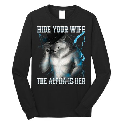 Hide Your Wife The Alpha Is Here Funny Werewolf Meme Long Sleeve Shirt