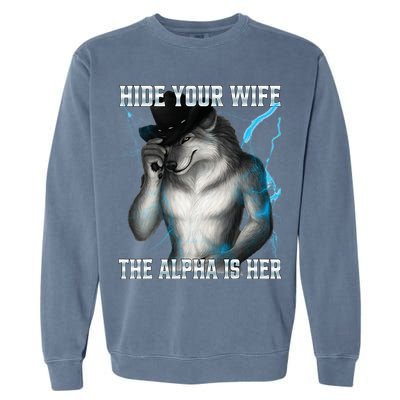 Hide Your Wife The Alpha Is Here Funny Werewolf Meme Garment-Dyed Sweatshirt