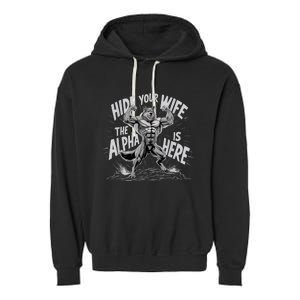 Hide Your Wife The Alpha Is Here Garment-Dyed Fleece Hoodie