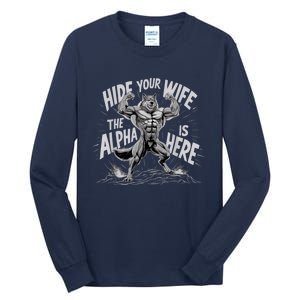 Hide Your Wife The Alpha Is Here Tall Long Sleeve T-Shirt