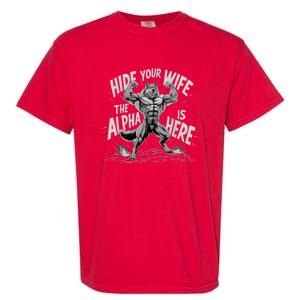 Hide Your Wife The Alpha Is Here Garment-Dyed Heavyweight T-Shirt