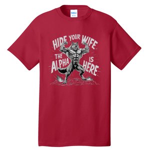 Hide Your Wife The Alpha Is Here Tall T-Shirt