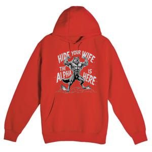 Hide Your Wife The Alpha Is Here Premium Pullover Hoodie