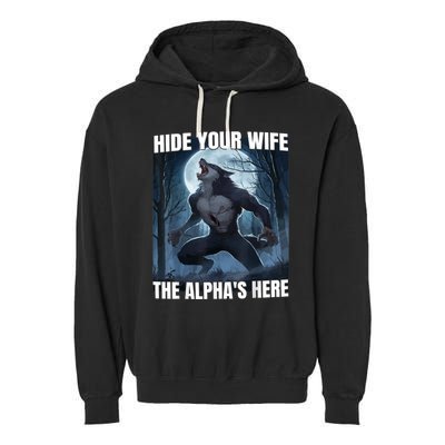 Hide Your Wife The Alpha Is Here Garment-Dyed Fleece Hoodie