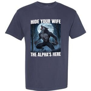 Hide Your Wife The Alpha Is Here Garment-Dyed Heavyweight T-Shirt