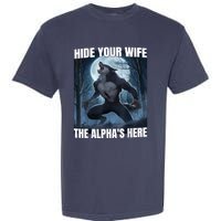 Hide Your Wife The Alpha Is Here Garment-Dyed Heavyweight T-Shirt