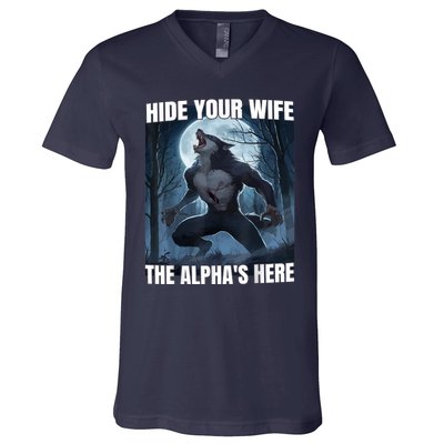 Hide Your Wife The Alpha Is Here V-Neck T-Shirt