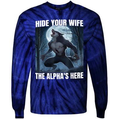 Hide Your Wife The Alpha Is Here Tie-Dye Long Sleeve Shirt