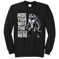 Hide Your Wife The Alpha Is Here Sweatshirt