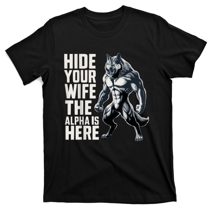 Hide Your Wife The Alpha Is Here T-Shirt