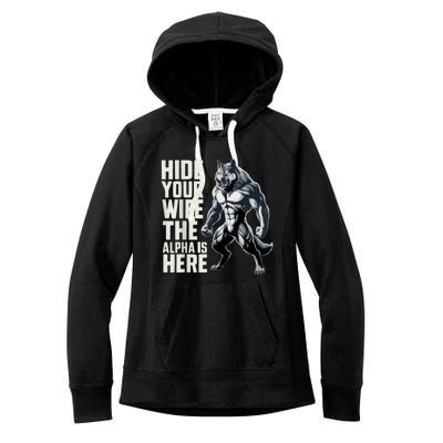 Hide Your Wife The Alpha Is Here Women's Fleece Hoodie