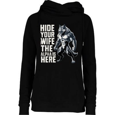 Hide Your Wife The Alpha Is Here Womens Funnel Neck Pullover Hood