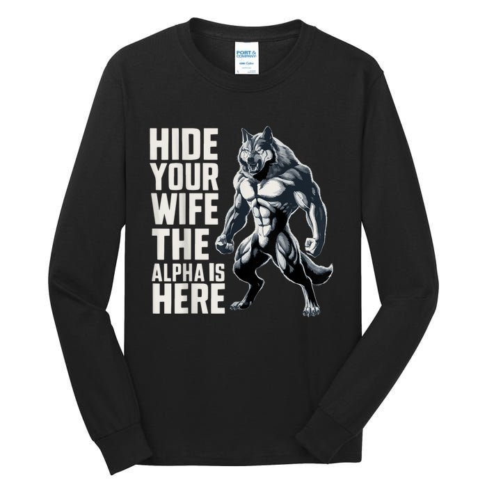 Hide Your Wife The Alpha Is Here Tall Long Sleeve T-Shirt